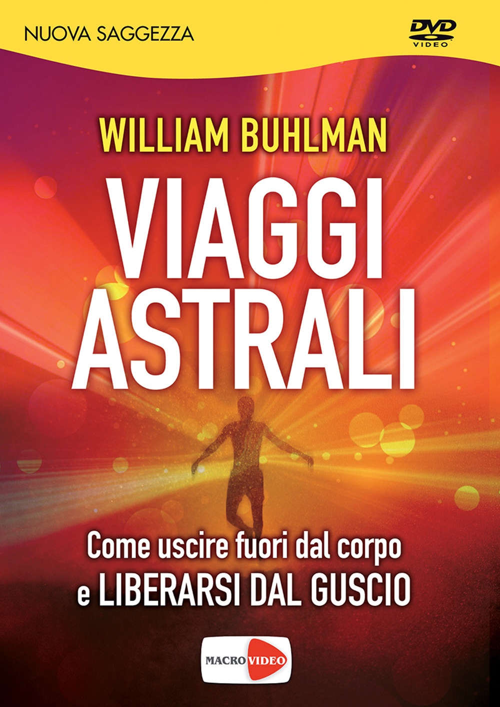 Viaggi astrali. Come uscire fuori dal corpo e liberarsi dal guscio. DVD