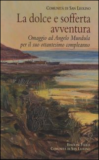 La dolce e sofferta avventura. Omaggio ad Angelo Mundula per il suo ottantesimo compleanno