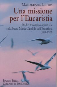 Una missione per l'Eucaristia. Studio teologico-spirituale sulla beata Maria Candida dell'Eucarestia (1884-1949)