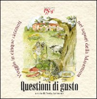 QUESTIONI DI GUSTO. VIAGGIO IN CINQUE RACCONTI NEI SAPORI DELLA MAREMMA - 9788864330419