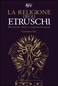 La religione degli Etruschi. Divinità, miti e sopravvivenze