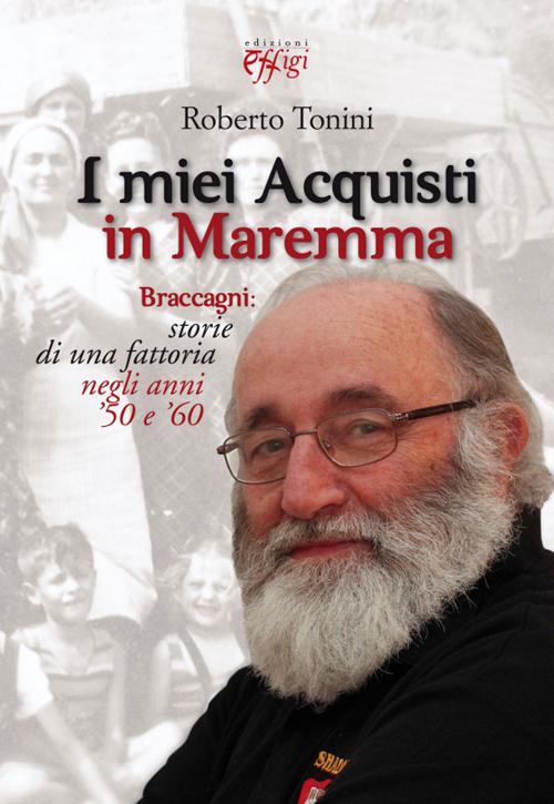 I miei acquisti in Maremma. Braccagni: storie di una fattoria negli anni '50 e '60