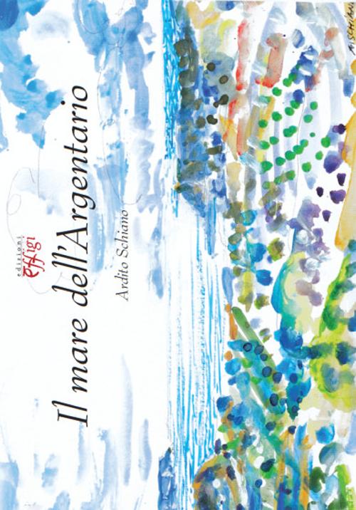 Il mare dell'Argentario. Ediz. illustrata