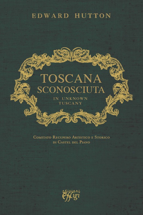 TOSCANA SCONOSCIUTA. IN UNKNOWN TUSCANY - 9788864333526