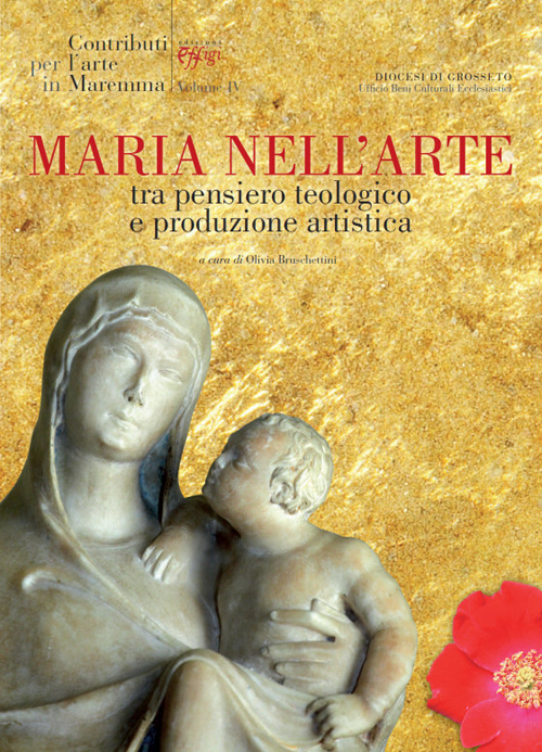 Contributi per l'arte in Maremma. Vol. 4: Maria nell'arte. Tra pensiero teologico e produzione artistica
