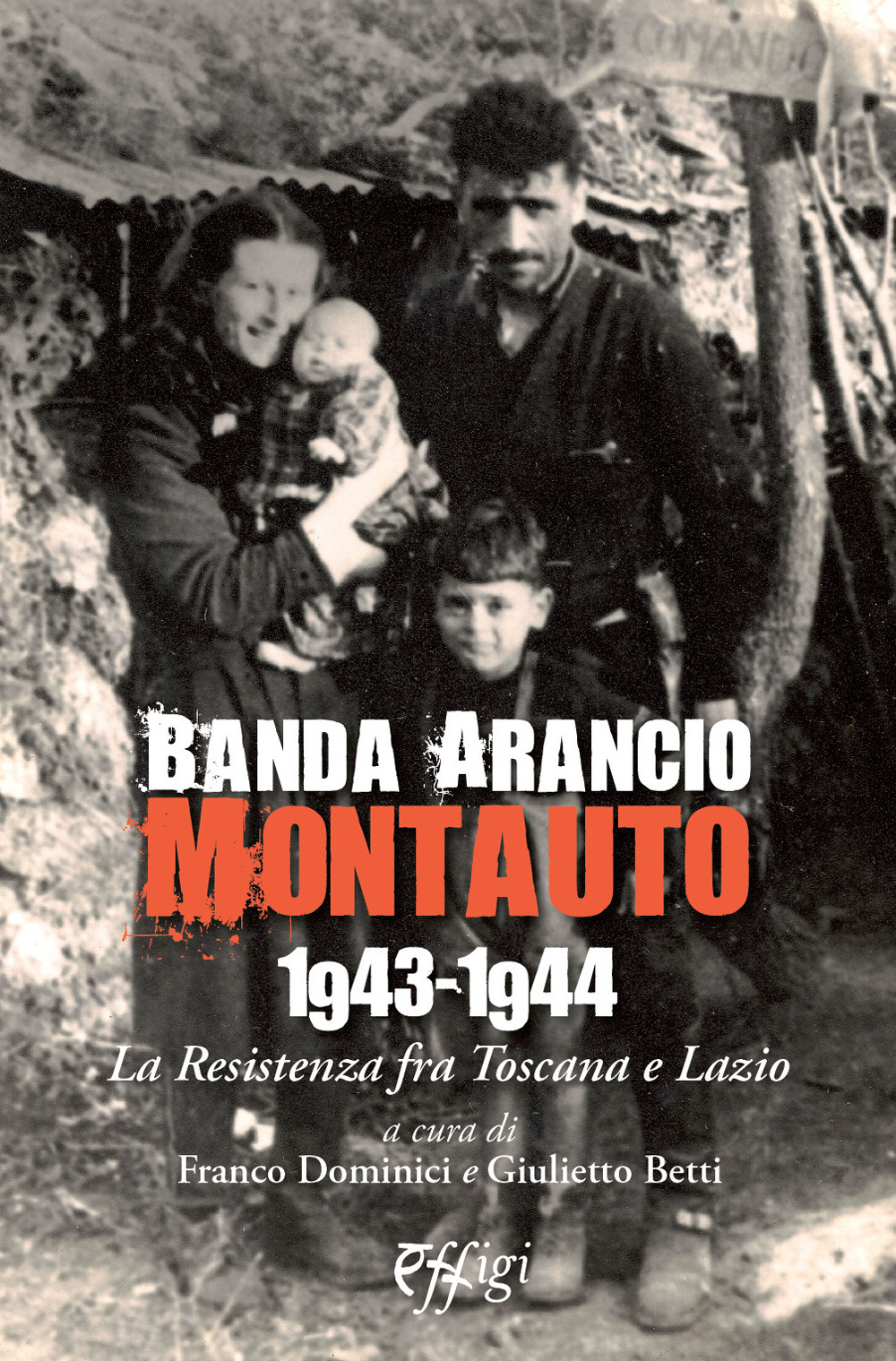 Banda Arancio Montauto 1943-1944. La Resistenza tra Toscana e Lazio