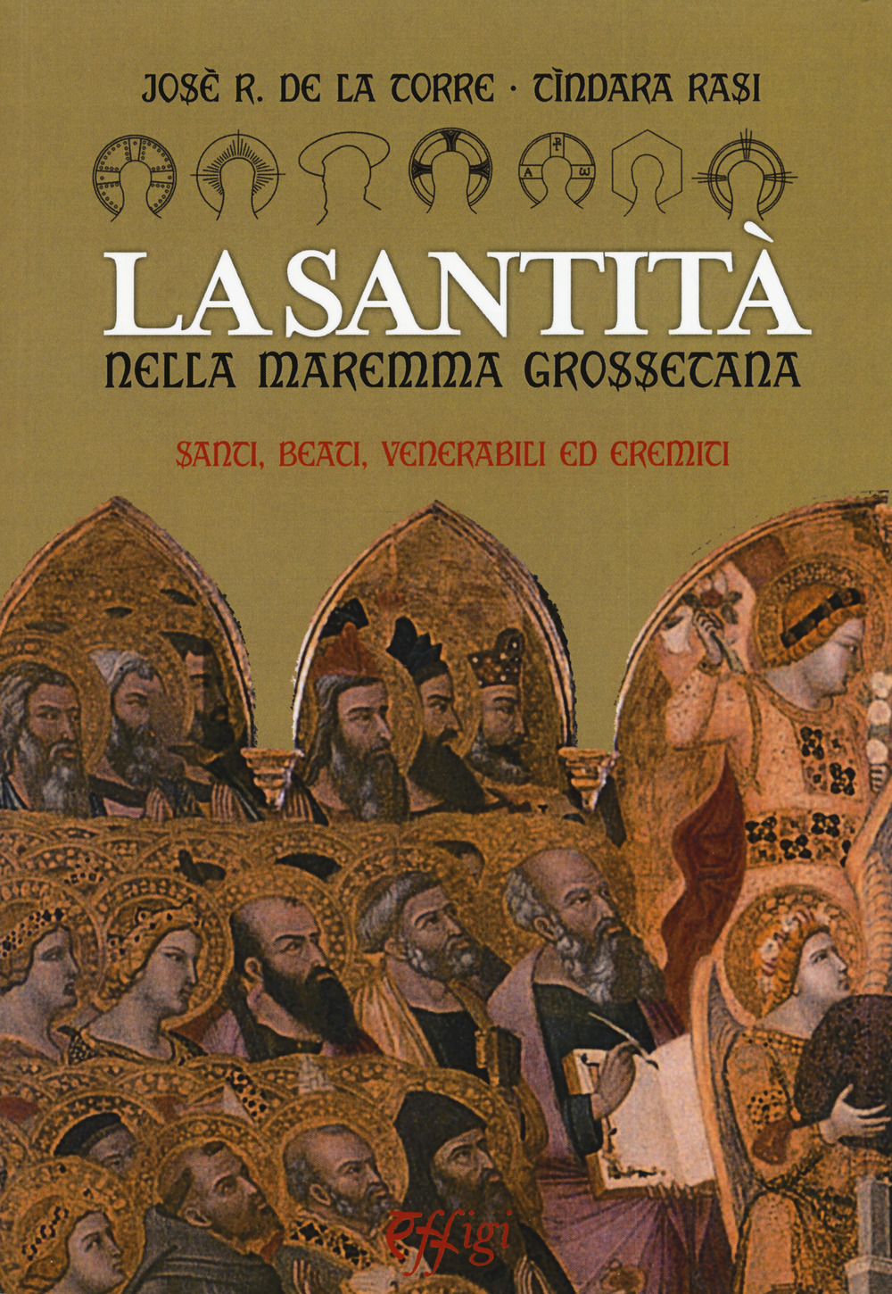 La santità nella Maremma grossetana. Santi, beati, venerabili ed eremiti