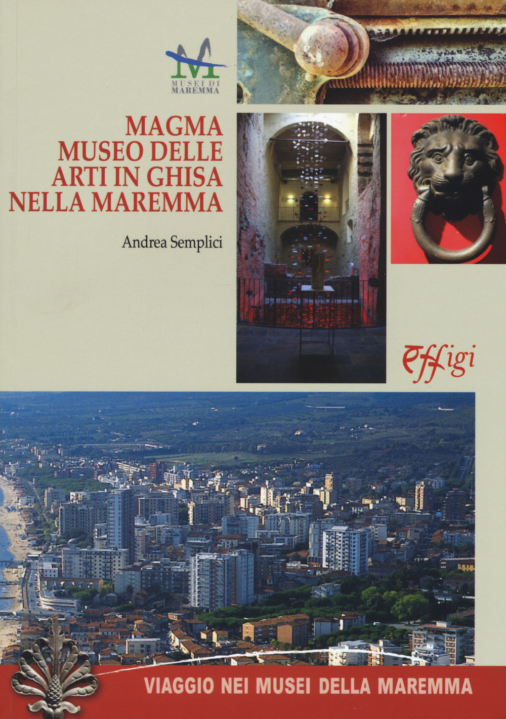 MAGMA. MUSEO DELLE ARTI IN GHISA DELLA MAREMMA - 9788864337449