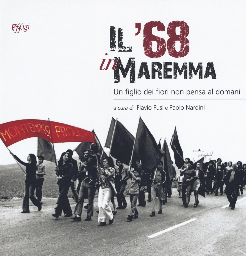 Il '68 in Maremma. Un figlio dei fiori non pensa al domani