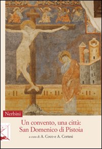 Un convento, una città. San Domenico di Pistoia