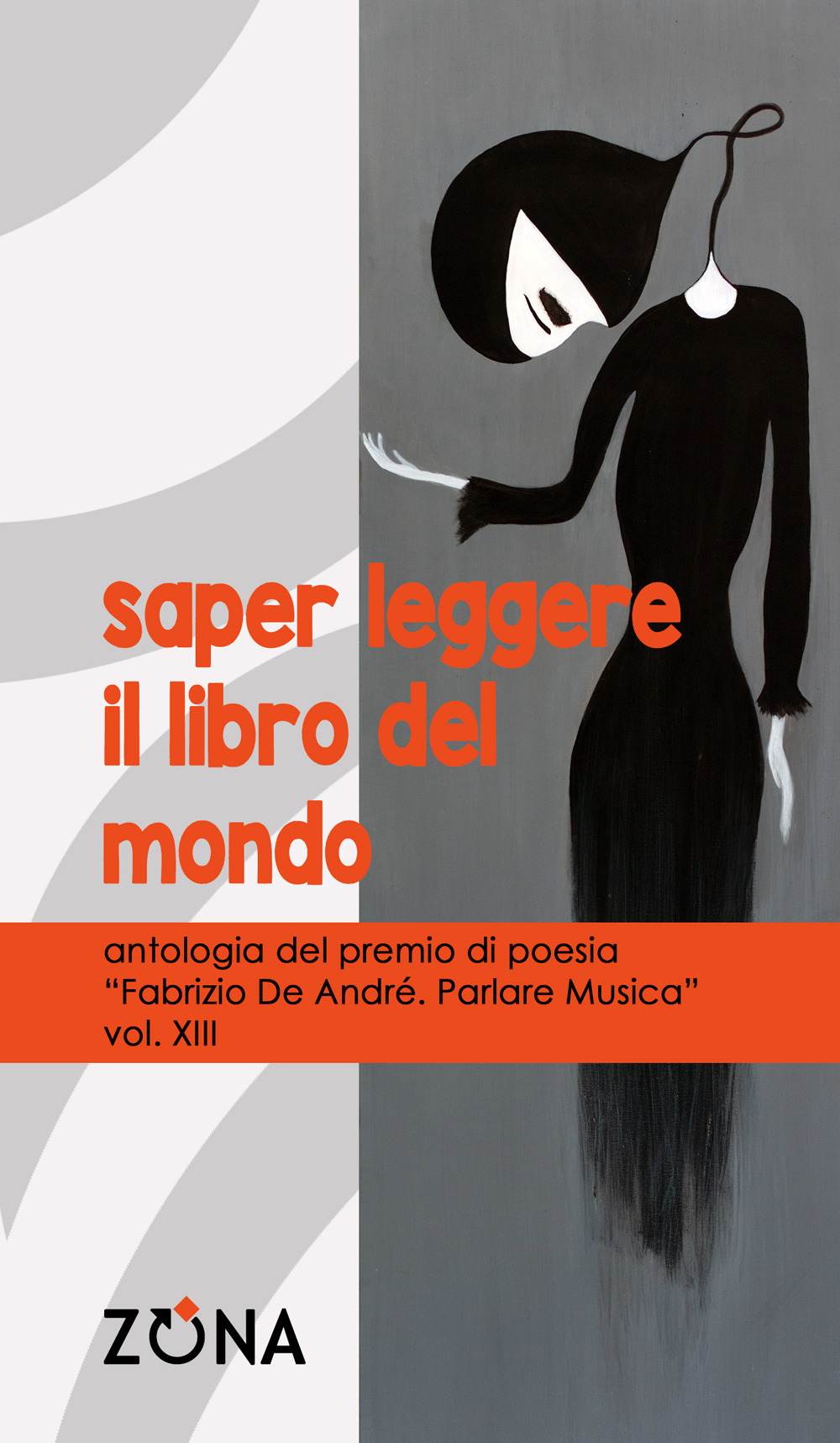 Saper leggere il libro del mondo. Antologia del premio di poesia Fabrizio De André «Parlare musica». Vol. 13