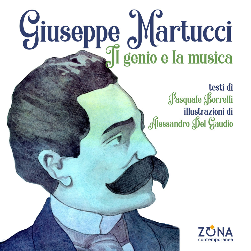 Giuseppe Martucci. Il genio e la musica. Ediz. a colori