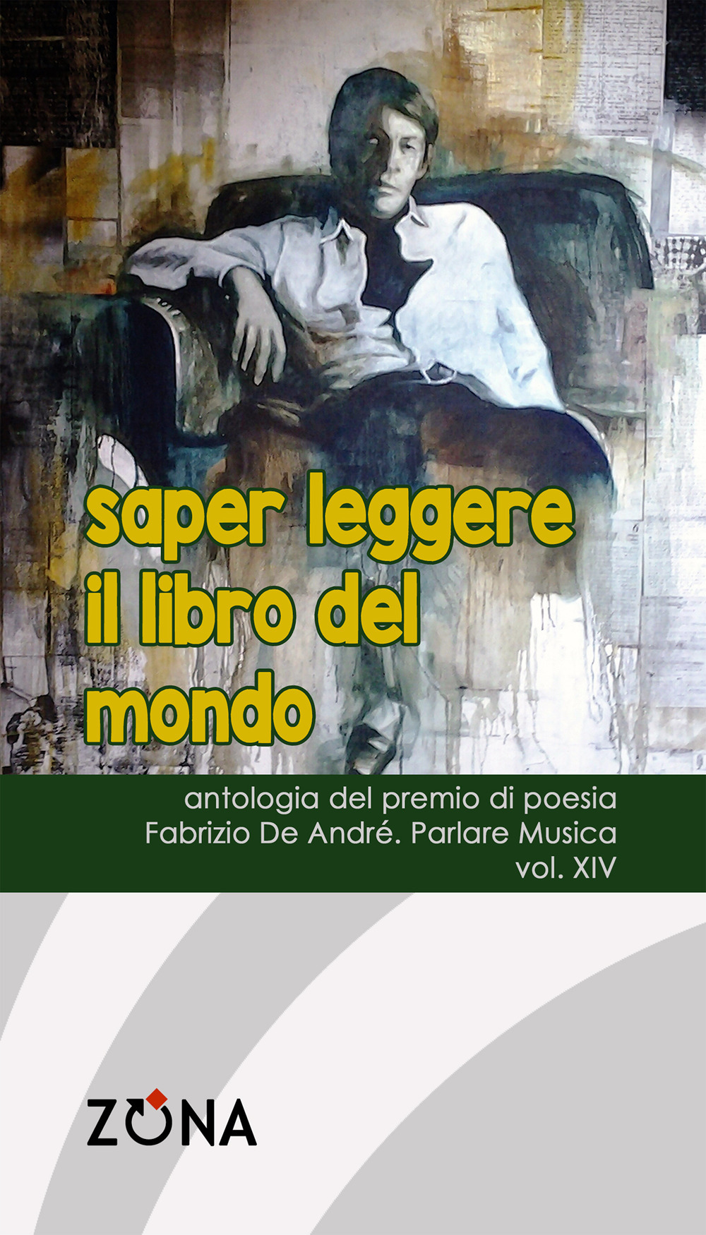 Saper leggere il libro del mondo. Antologia del premio di poesia Fabrizio De André «Parlare musica». Vol. 14
