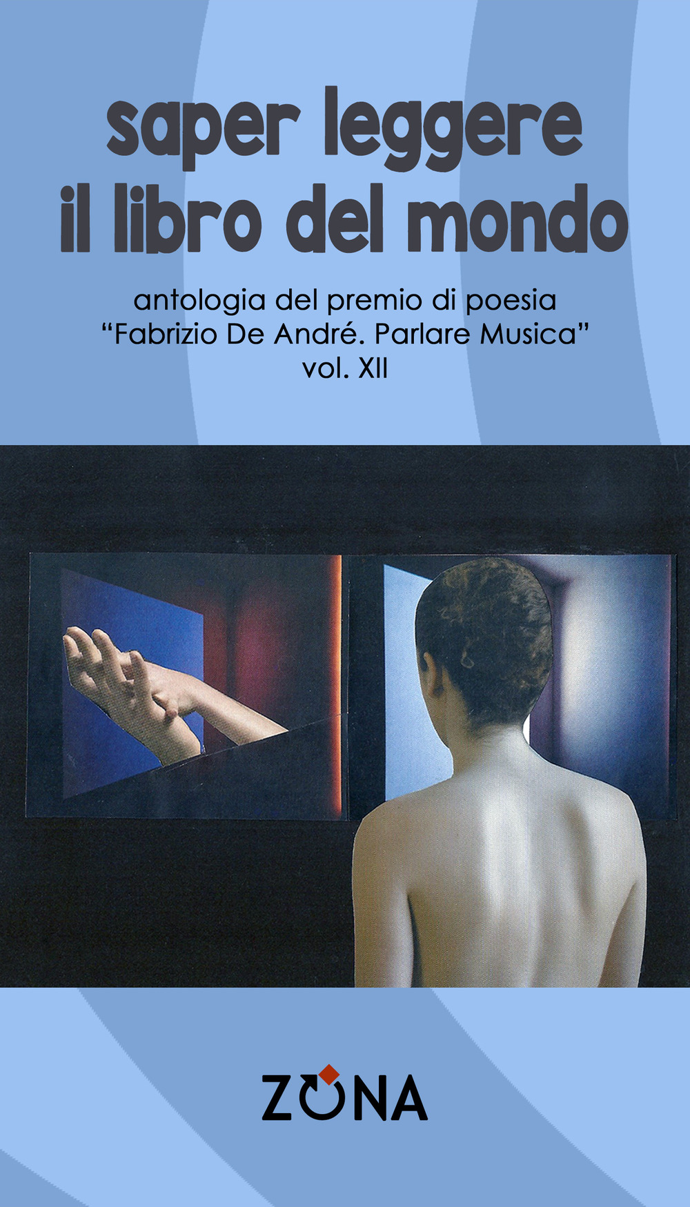 Saper leggere il libro del mondo. Antologia del premio Fabrizio De André «Parlare musica». Vol. 12
