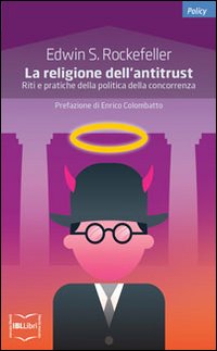 La religione dell'antitrust. Riti e pratiche della politica della concorrenza