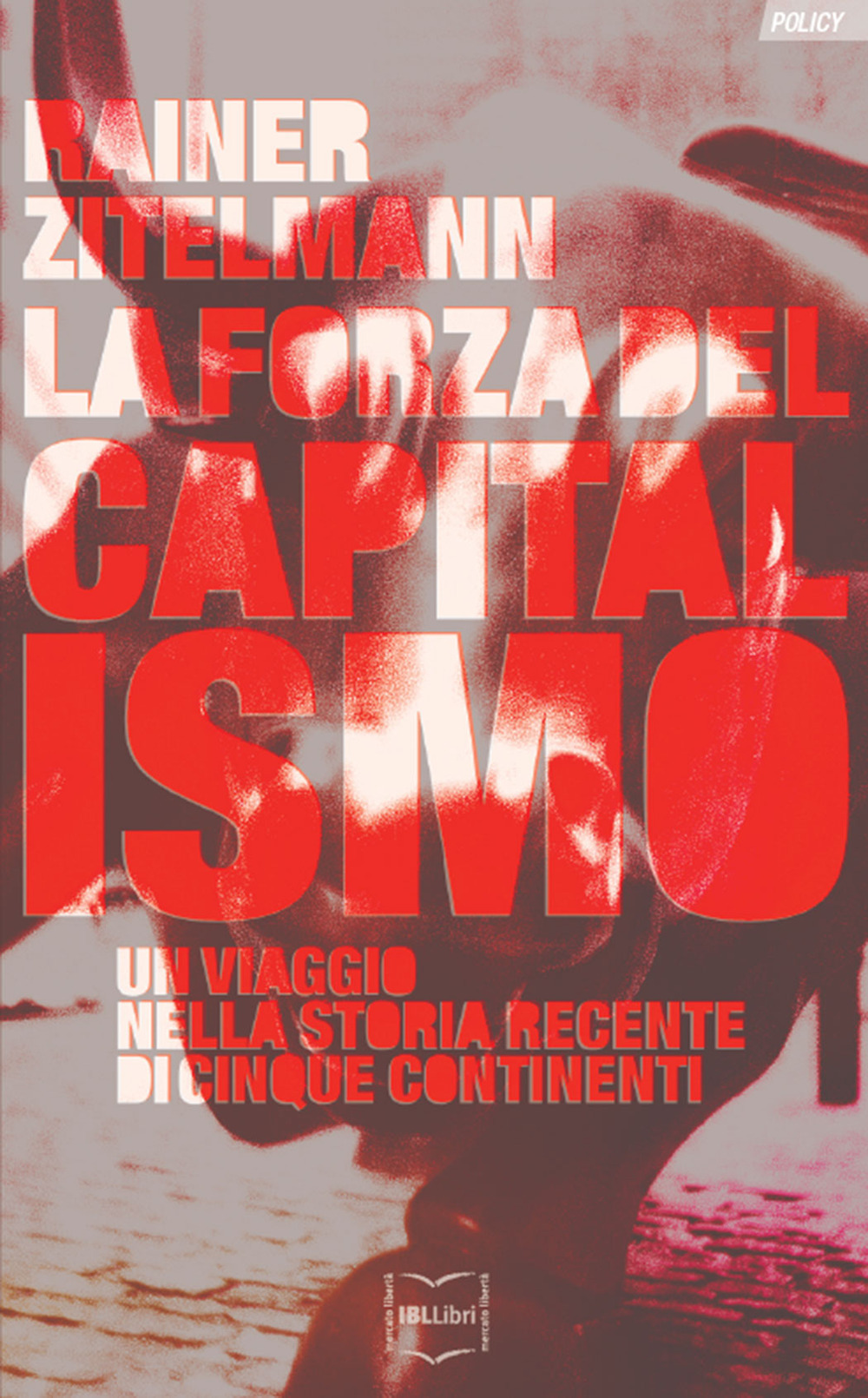 La forza del capitalismo. Un viaggio nella storia recente di cinque continenti