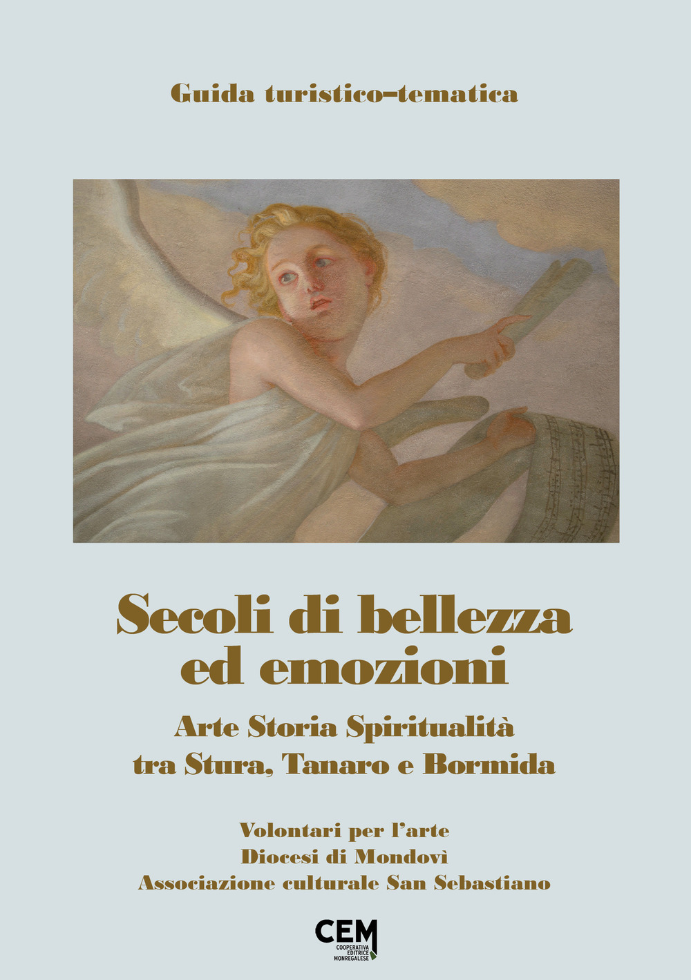 Secoli di bellezza ed emozioni. Arte, storia, spiritualità tra Stura, Tanaro e Bormida. Con Carta geografica