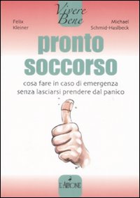 Pronto soccorso. Cosa fare in caso di emergenza senza lasciarsi prendere dal panico