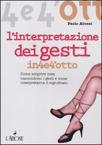 L'interpretazione dei gesti. Come scoprire cosa nascondono i gesti e come interpretarne il significato