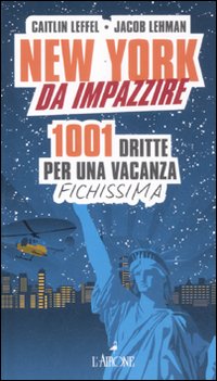 New York da impazzire. 1001 dritte per una vacanza fichissima