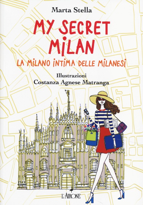 My secret Milan. La Milano intima delle milanesi. Ediz. illustrata