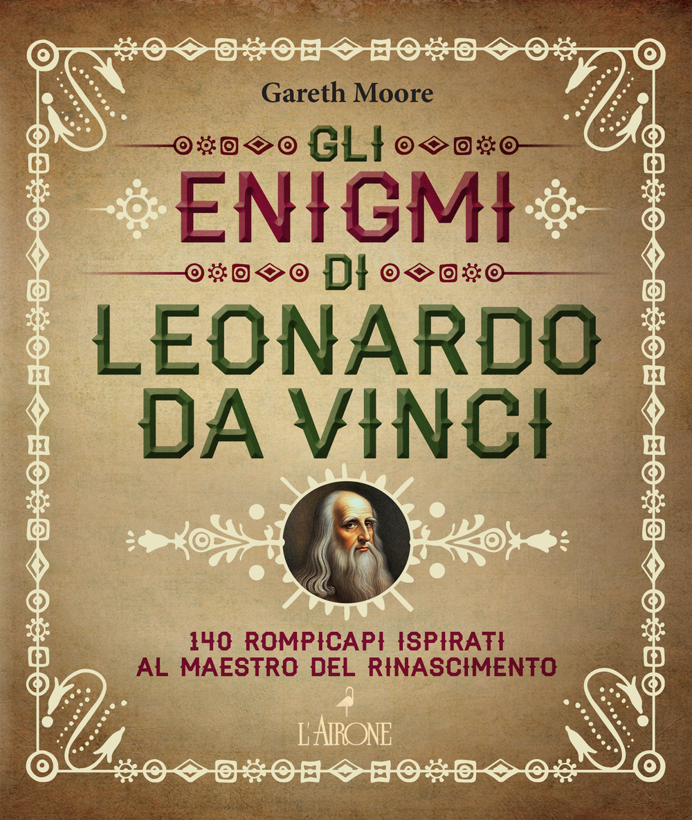 Gli enigmi di Leonardo da Vinci. 140 rompicapi ispirati al Maestro del Rinascimento