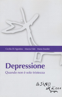 DEPRESSIONE - QUANDO NON E\' SOLO TRISTEZZA di DI AGOSTINO C. - FABI M. - SNEIDER M.