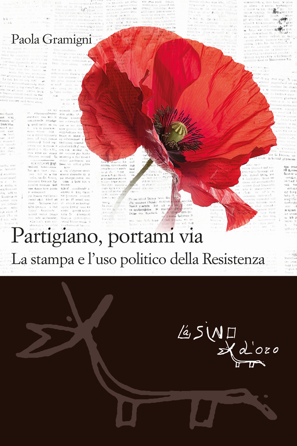 Partigiano, portami via. La stampa e l'uso politico della Resistenza