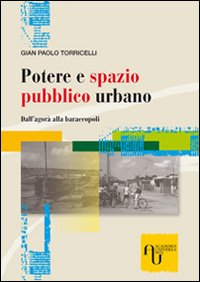 Potere e spazio pubblico urbano. Dall'agorà alla baraccopoli