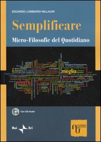 Semplificare. Micro-filosofie del quotidiano. Con CD Audio