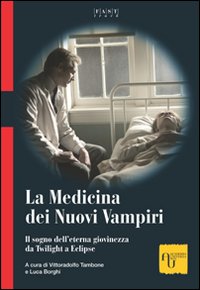 La medicina dei nuovi vampiri. Il sogno dell'eterna giovinezza da Twilight a Eclipse