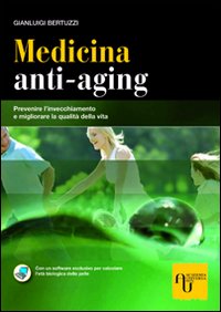 Medicina anti-aging. Prevenire l'invecchiamento e migliorare la qualità della vita