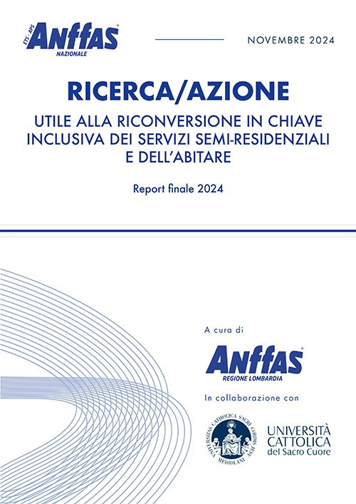 Ricerca/azione utile alla riconversione in chiave inclusiva dei servizi semi-residenziali e dell'abitare. Report finale 2024 (Fuori commercio)