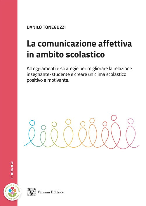 La comunicazione affettiva in ambito scolastico. Atteggiamenti e strategie per migliorare la relazione insegnante-studente e creare un clima scolastico positivo e motivante