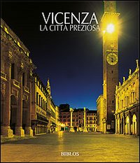 Vicenza. La città preziosa. Ediz. illustrata