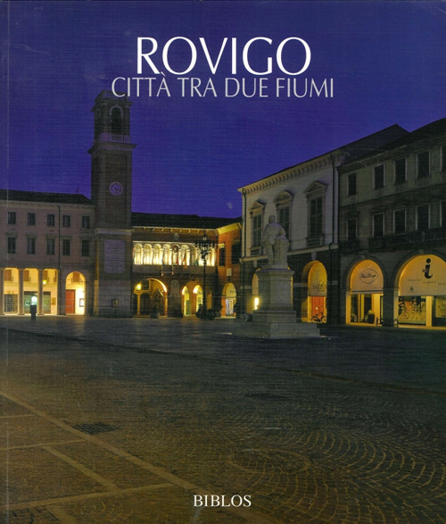 Rovigo. Città tra due fiumi. Ediz. italiana e inglese