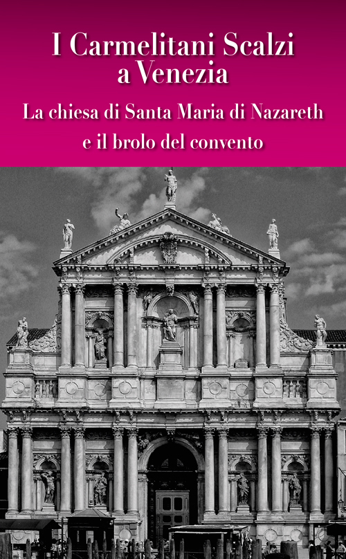 I carmelitani scalzi a Venezia. La chiesa di Santa Maria di Nazareth e il brolo del convento