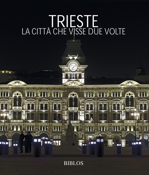 Trieste. La città che visse due volte. Ediz. multilingue