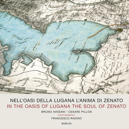 Nell'oasi della Lugana l'anima di Zenato. Catalogo della mostra (Verona, 13-25 aprile 2018). Ediz. italiana e inglese