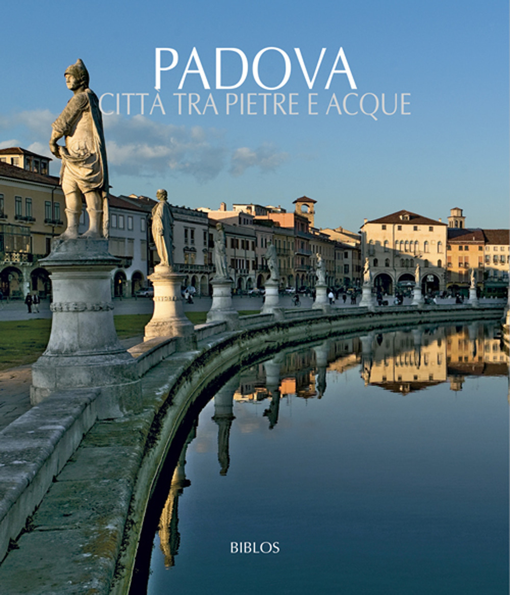 Padova. Città tra pietre e acque. Testo inglese a fronte. Ediz. illustrata