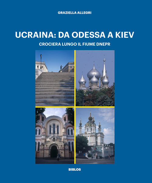 Ucraina: da Odessa a Kiev. Crociera lungo il fiume Dnepr. Ediz. a colori