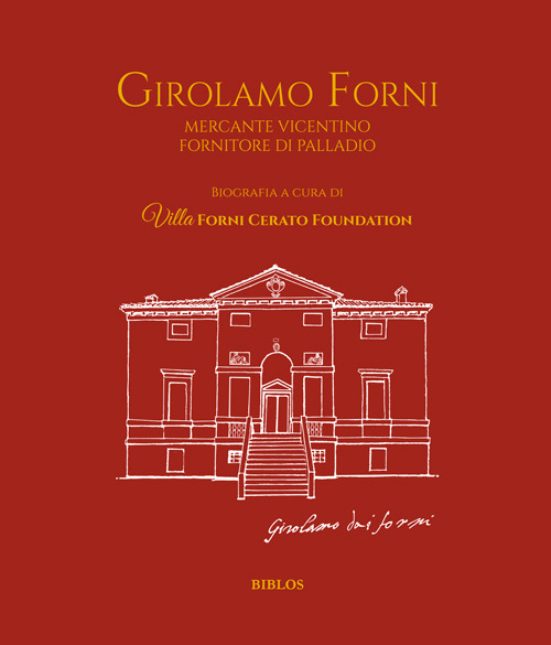 Girolamo Forni. Mercante vicentino fornitore di Palladio. Ediz. italiana e inglese
