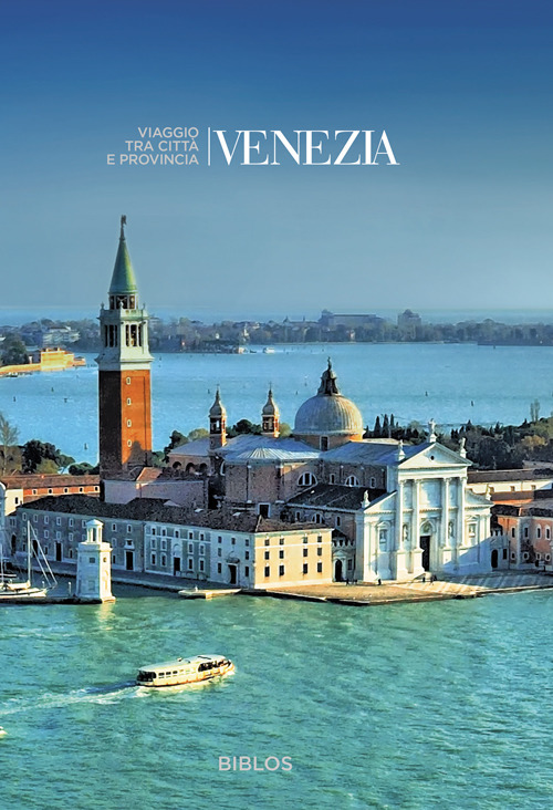 Venezia. Viaggio tra città e provincia