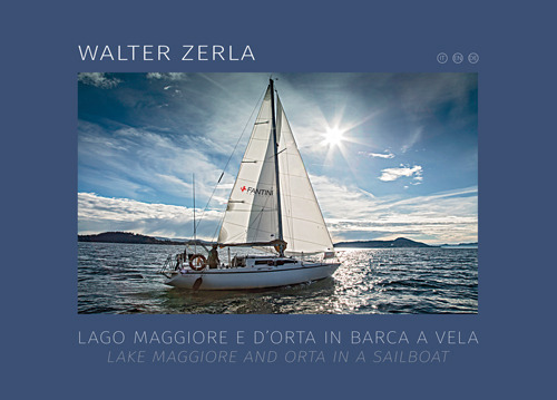 Lago Maggiore e d'Orta in barca a vela. Il racconto del progetto fotografico e scientifico realizzato in tre anni di navigazione sui laghi. Ediz. italiana e inglese