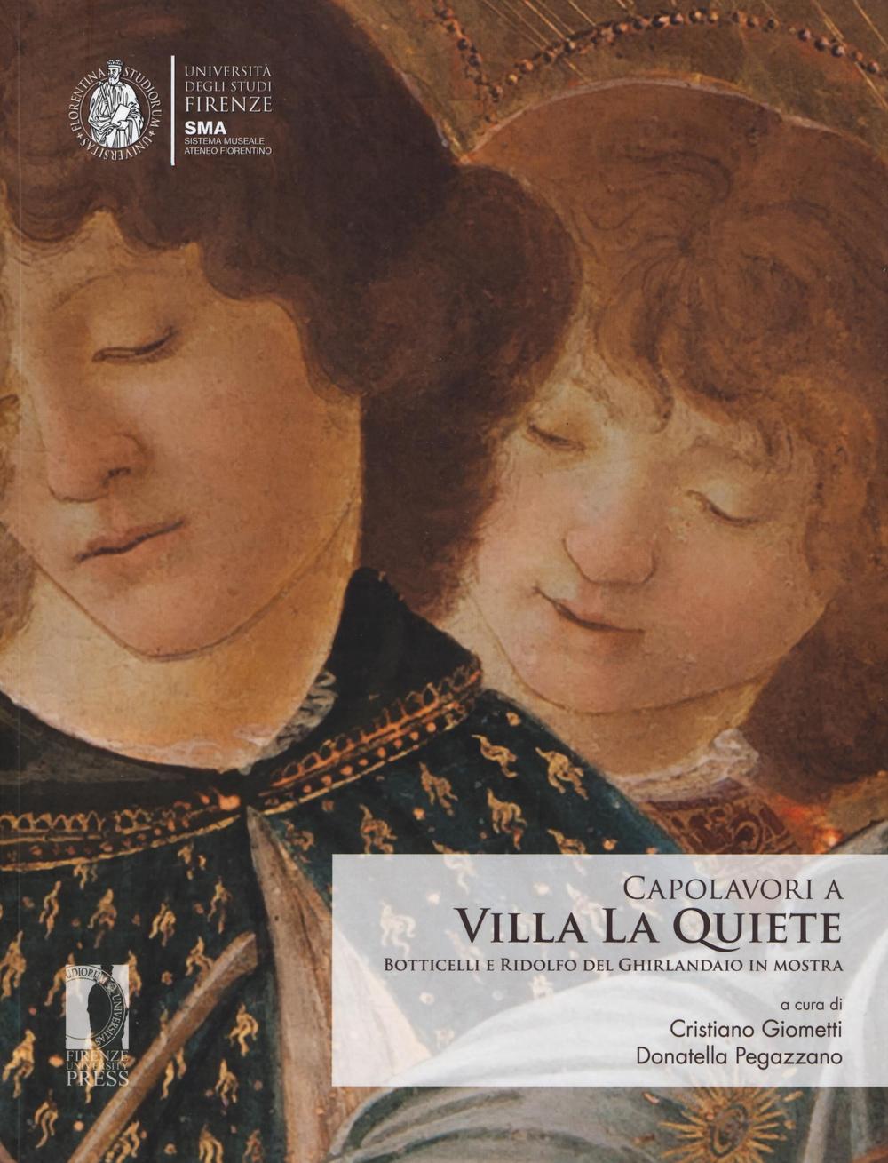 Capolavori a Villa La Quiete. Botticelli e Ridolfo del Ghirlandaio in mostra. Ediz. illustrata