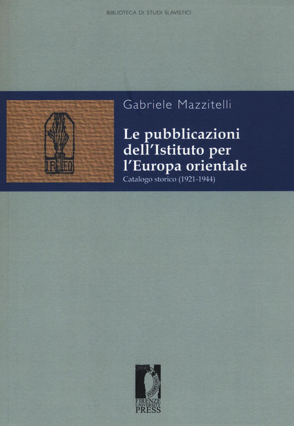 Le pubblicazioni dell'Istituto per l'Europa orientale. Catalogo storico (1921-1944)