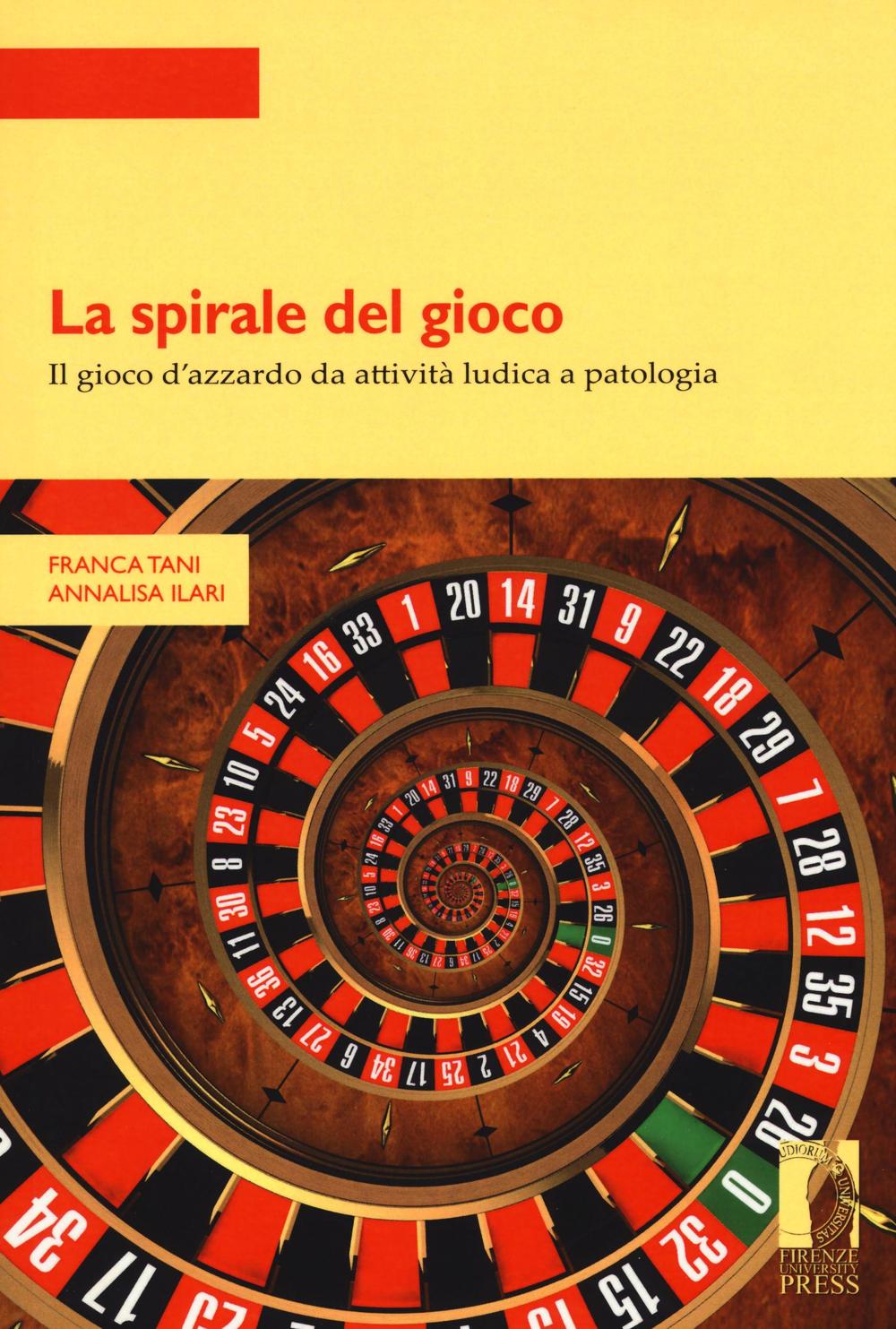 La spirale del gioco. Il gioco d'azzardo da attività ludica a patologia