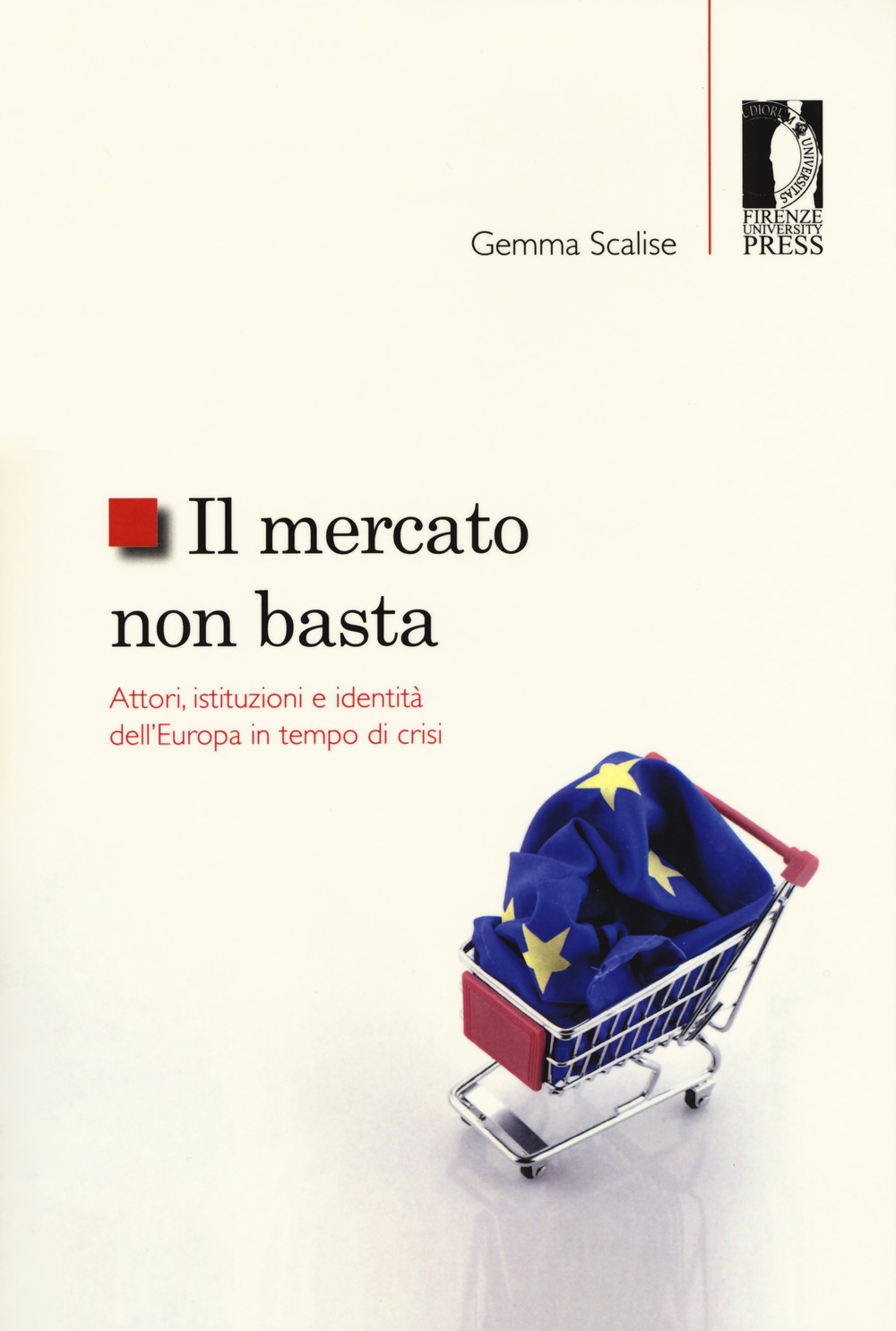 Il mercato non basta. Attori, istituzioni e identità dell'Europa in tempo di crisi