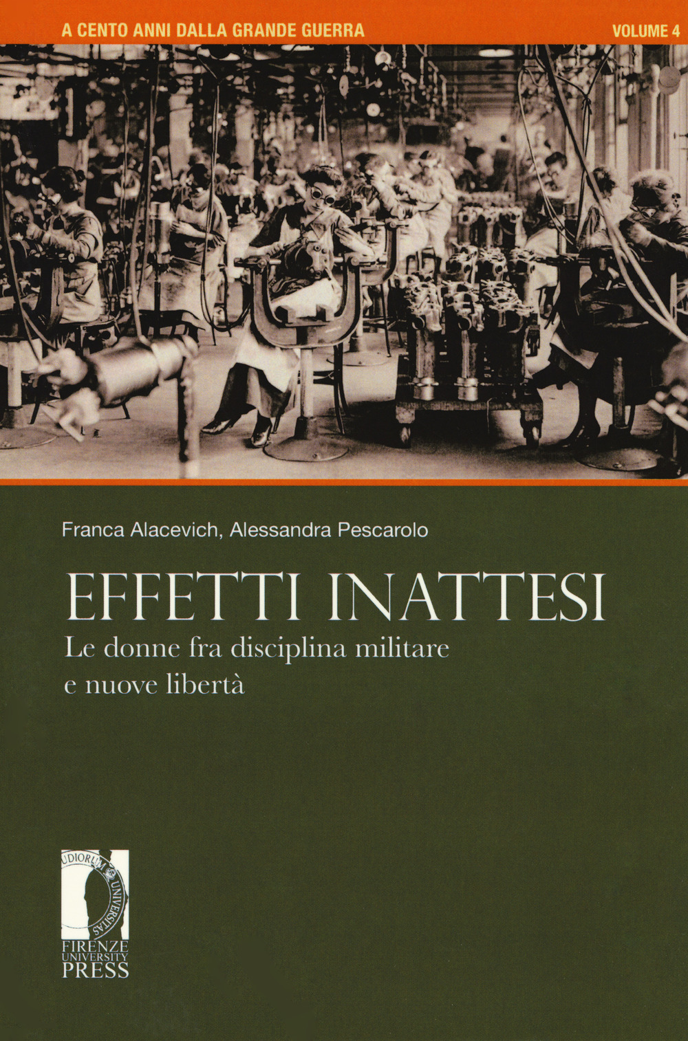 A cento anni dalla grande guerra. Vol. 4: Effetti inattesi. Le donne fra disciplina militare e nuove libertà