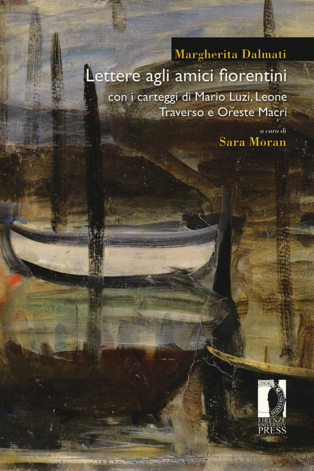 Lettere agli amici fiorentini. Con i carteggi di Mario Luzi, Leone Traverso e Oreste Macrì